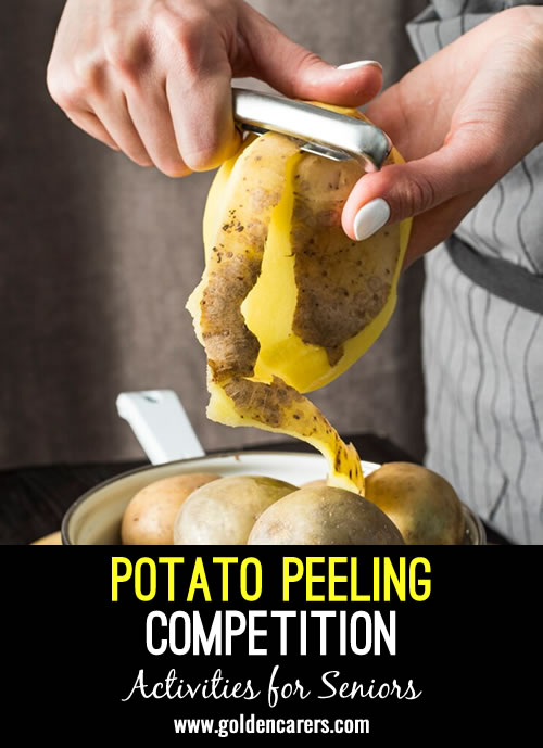 Engage residents in a fun potato peeling competition where they can use familiar skills, have fun, and be part of an exciting event!