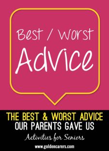 The Best and Worst Advice Our Parents Gave Us