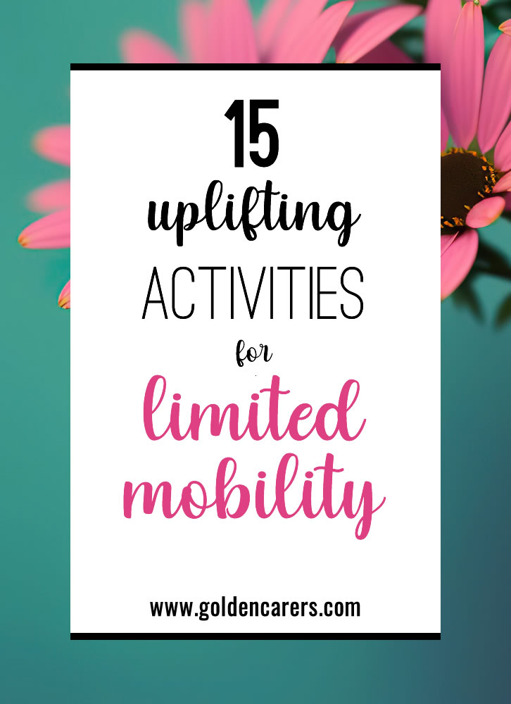 15 Uplifting Activities for Limited Mobility