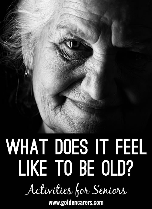 What does it feel like to be really old?