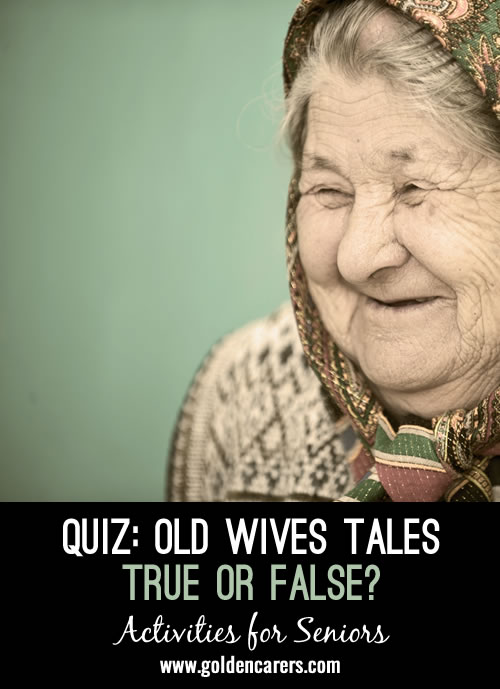 Old Wives Tales #1 - True or False?