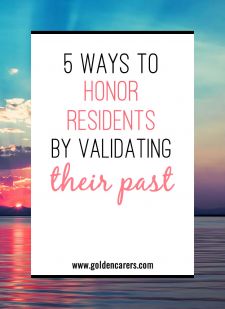 5 Ways to Honor Residents by Validating Their Past