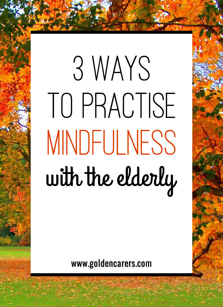 3 Ways to Practise Mindfulness with the Elderly