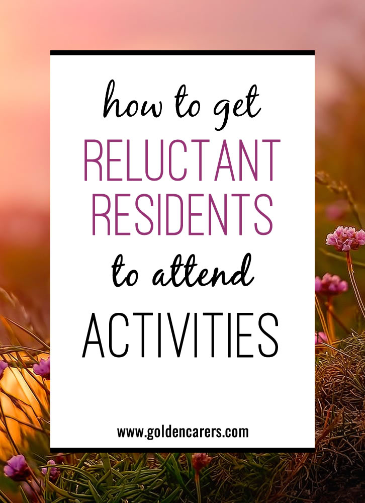 How to Get Reluctant Residents to Attend Activities