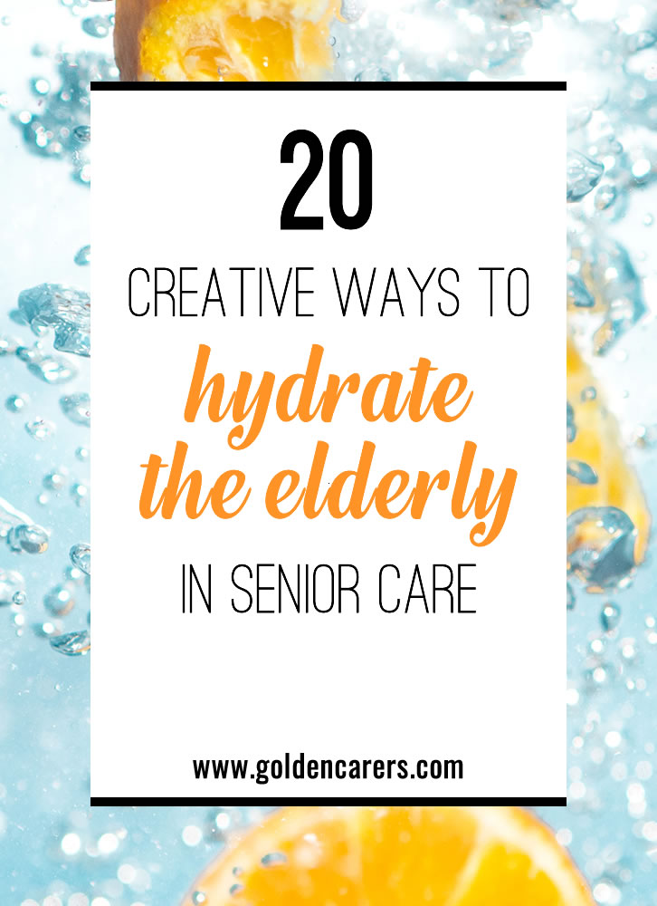 20 Creative Ways to Hydrate the Elderly in Senior Care