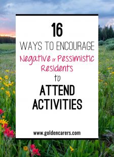 16 Ways to Encourage Negative or Pessimistic Residents to Attend Activities