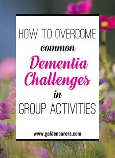 How to Overcome Common Dementia Challenges in Group Activities