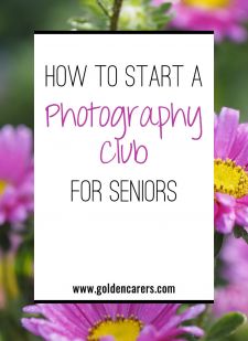 How to Start a Photography Club for Seniors