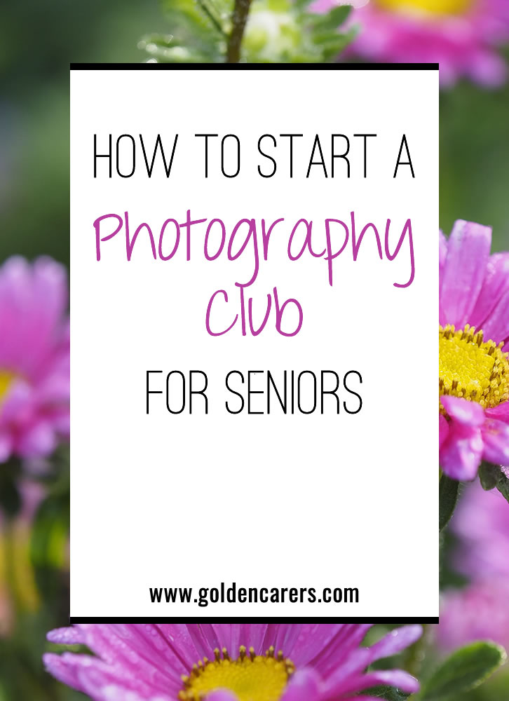 How to Start a Photography Club for Seniors