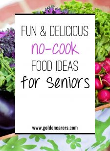 Fun & Delicious No-Cook Food Ideas for Seniors